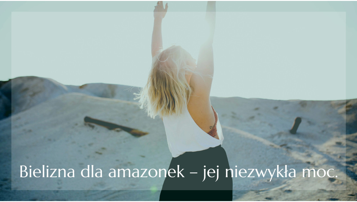 Bielizna dla amazonek i jej niezwykła moc